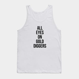 All eyes on Gold diggers Tank Top